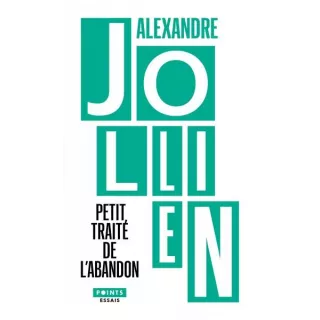 Alexandre Jollien - Petit Traité de l’abandon. Pensées pour accueillir la vie telle qu'elle se propose