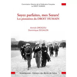 Annick Drogou, Dominique Segalen - SOYEZ PARFAITES, MES SOEURS - LES PIONNIÈRES DU DROIT HUMAIN