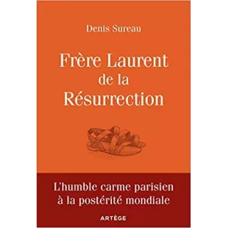 Denis Sureau - Frère Laurent de la Résurrection : le cordonnier de Dieu