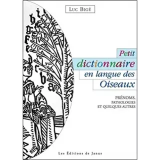 Luc Bigé - Petit dictionnaire en langue des Oiseaux