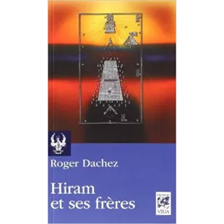 Roger Dachez - HIRAM ET SES FRERES