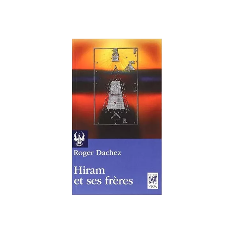 Roger Dachez - HIRAM ET SES FRERES