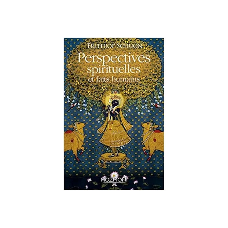 Frithjof Schuon - Perspectives spirituelles et faits humains