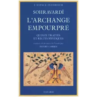 Shihâbôddîn Yahyâ Sohravardî - L'Archange empourpré: Quinze traités et récits mystiques