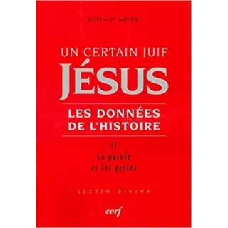 John Paul Meier  - Un certain Juif : Jésus Les données de l'histoire t 2 - La parole et les gestes