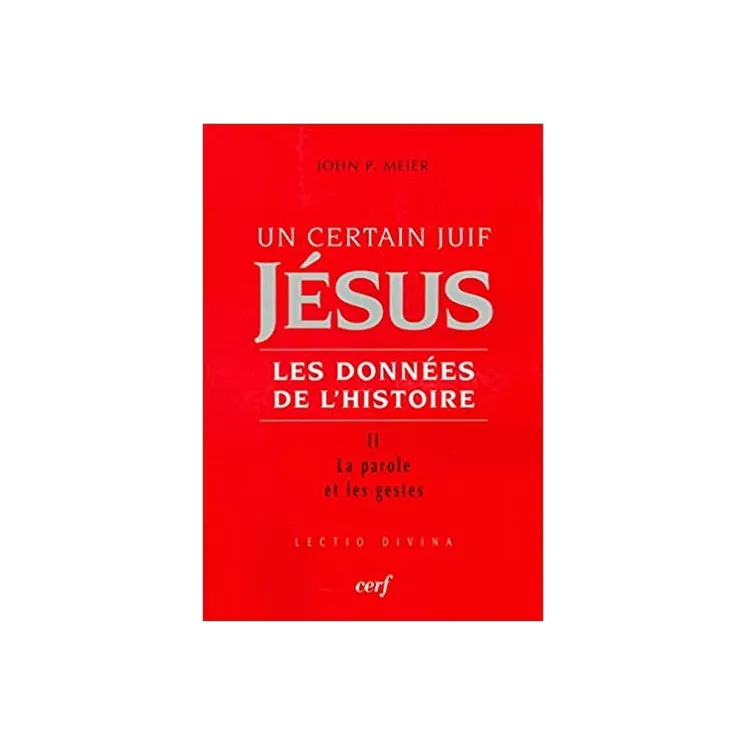 John Paul Meier  - Un certain Juif : Jésus Les données de l'histoire t 2 - La parole et les gestes