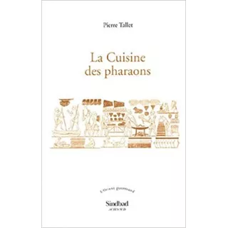 Pierre Tallet - La Cuisine des pharaons