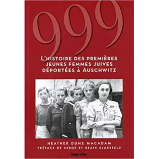 Heather Dune Macadam - 999 jeunes femmes 1er convoi de juifs à Auschwitz