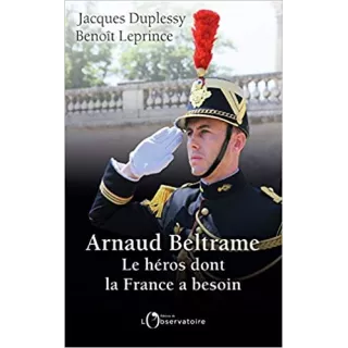 Jacques Duplessy et Benoît Leprince - Arnaud Beltrame, Le héros dont la France avait besoin