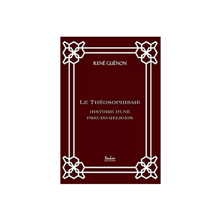 René Guénon - Le Théosophisme: histoire d'une pseudo-religion