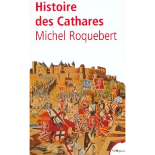 Michel Roquebert - Histoire des Cathares