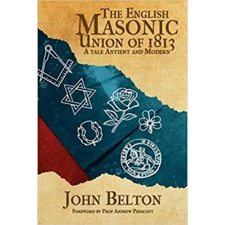 John Belton - The English Masonic Union of 1813