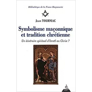 Jean Tourniac - Symbolisme maçonnique et tradition chrétienne