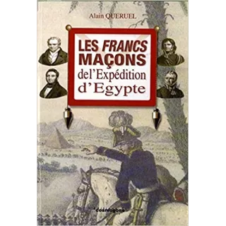 Alain Queruel - LES FRANCS MACONS DE L EXPEDITION D EGYPTE