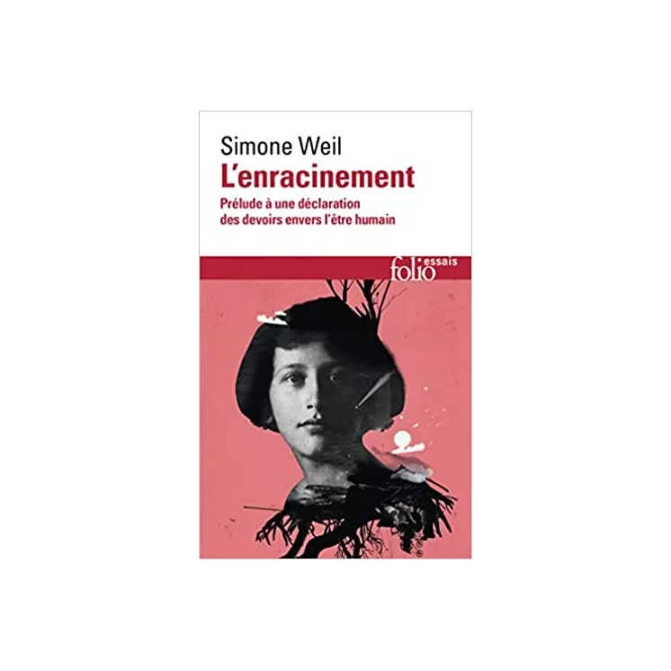 Simone Weil - L'enracinement. Prélude à une déclaration des devoirs envers l'être humain