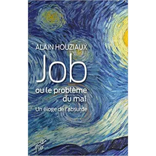 Alain Houziaux - JOB, OU LE PROBLEME DU MAL - UN ELOGE DE L'ABSURDE