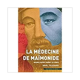 Ariel Toledano - La médecine de Maïmonide : Quand l'esprit guérit le corps