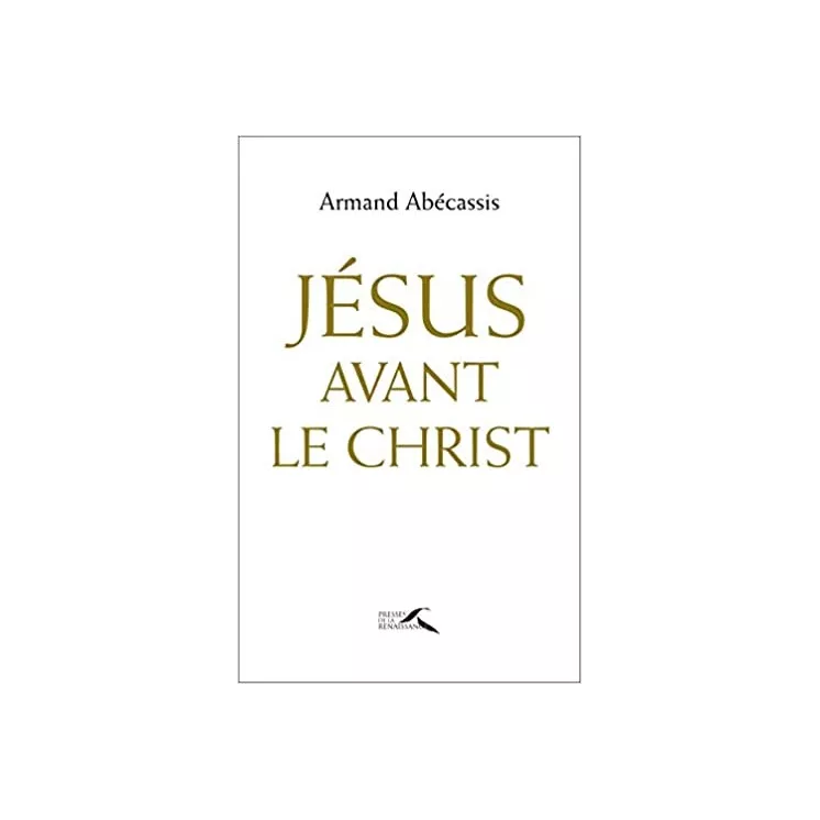 Armand Abécassis - JESUS AVANT LE CHRIST