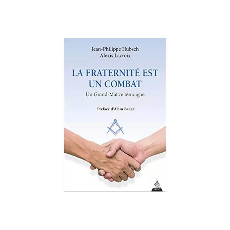 Jean Philippe Hubsch - La fraternité est un combat, un grand maitre témoigne