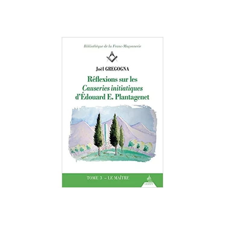 Joël Gregogna - Réflexions sur les causeries initiatiques d’Edouard Plantagenet T3 Maitre