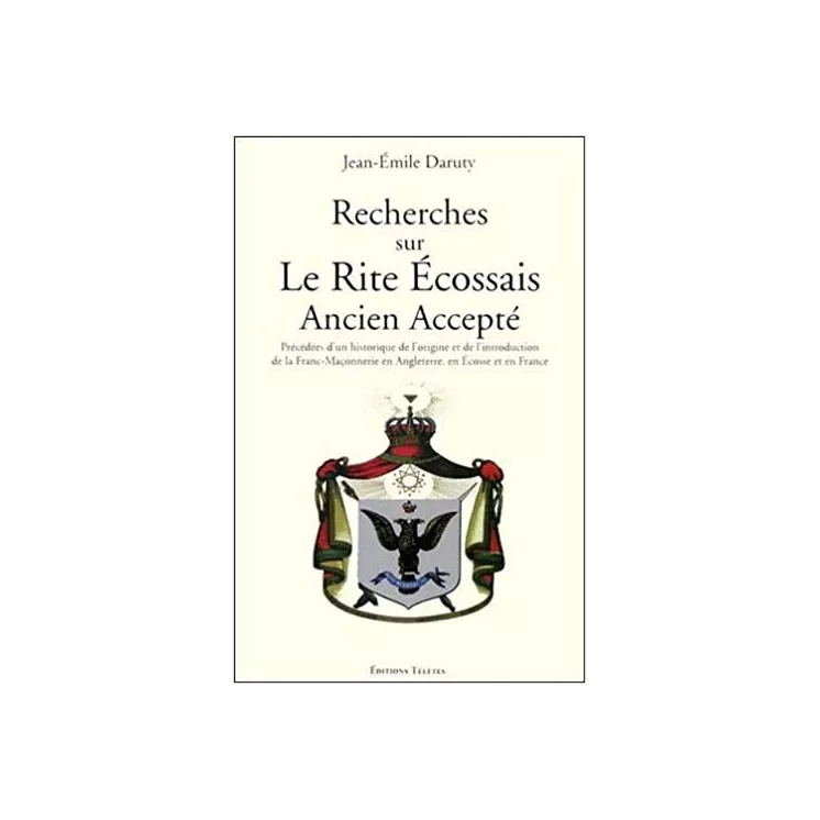 Jean Emile Daruty - Recherches sur le Rite Ecossais Ancien Accepté